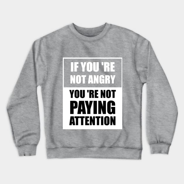 Humankind Be Both If You 're Not Angry You 're Not Paying Attention Crewneck Sweatshirt by Your dream shirt